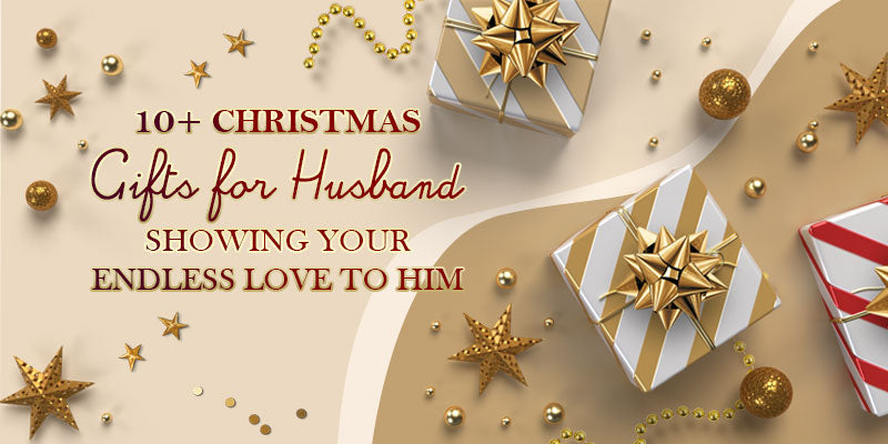 10+ Christmas Gifts for Husband Showing Your Endless Love to Him