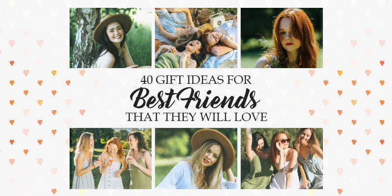 40 Gift Ideas For Best Friends That They Will Love