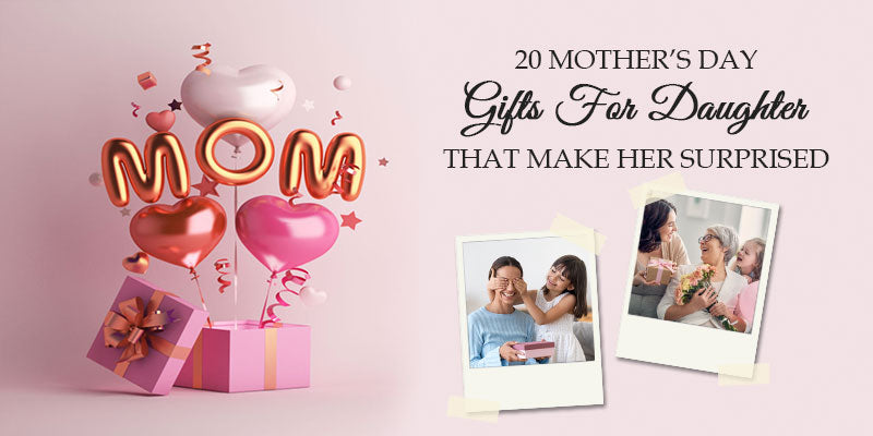 20 Mother’s Day gifts for daughter that make her surprised