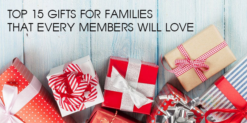 Top 15 Gifts For Families That Every Members Will Love