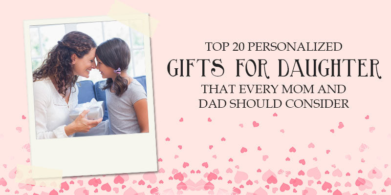 Top 20 personalized gifts for daughter that every mom and dad should consider