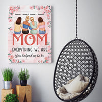 Thumbnail for Personalized Custom Name Everything We Are You Helped Us To Be Canvas Print Wall Gift For Mom Mommy Mother Day