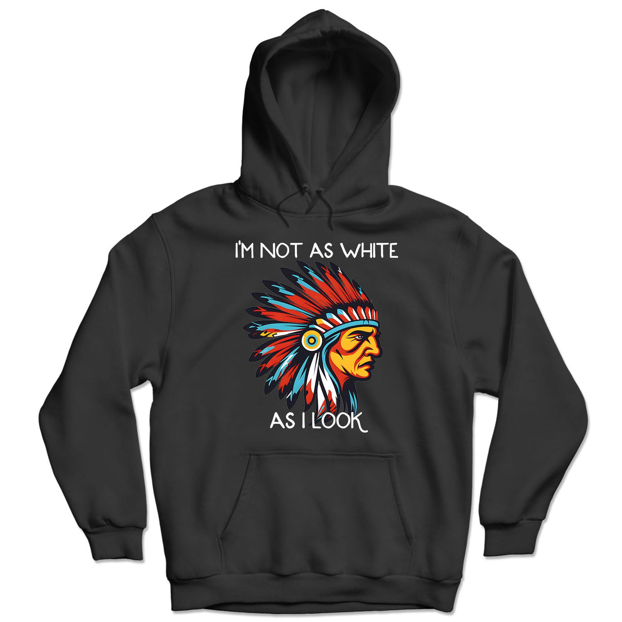 I'm Not As White As I Look Native American 03 Hoodie Sweatshirt for Men Women