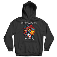 Thumbnail for I'm Not As White As I Look Native American 03 Hoodie Sweatshirt for Men Women